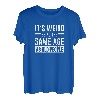 Its Weird Being The Same Age As Old People T-Shirt