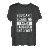 Herren Papa Vater Du kannst mich nicht erschrecken Ich habe eine Tochter und eine Frau T-Shirt