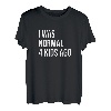 I Was Normal 4 Kids Ago - Mama of Four Dad of 4 Children Fun T-Shirt