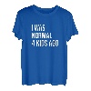 I Was Normal 4 Kids Ago - Mama of Four Dad of 4 Children Fun T-Shirt