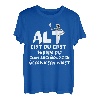 Alt bist Du erst wenn Du zum Archäologen überwiesen wirst T-Shirt