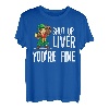 Shut Up Liver You're Fine T-Shirt Trinkshirt T-Shirt T-Shirt