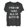 Früher war alles besser Shirt witziges T-Shirt für Vater
