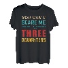 Nicht erschrecken Papa Vater drei 3 Töchtern Mädchen T-Shirt