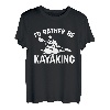 I'd Rather Be Kajak, Kajak, Kajak, Kajak, Kajak T-Shirt