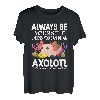 Liebe Axolotl Sei immer du selbst, es sei denn, du kannst ein Axolotl sein T-Shirt
