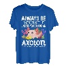 Liebe Axolotl Sei immer du selbst, es sei denn, du kannst ein Axolotl sein T-Shirt