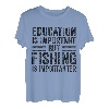 Die Bildung ist wichtig, aber das Angeln ist wichtig T-Shirt
