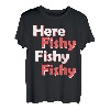 Hier Fishy Fishy Fishy Fishy T-Shirt T-Shirt