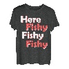 Hier Fishy Fishy Fishy Fishy T-Shirt T-Shirt
