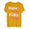Hier Fishy Fishy Fishy Fishy T-Shirt T-Shirt