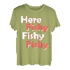 Hier Fishy Fishy Fishy Fishy T-Shirt T-Shirt
