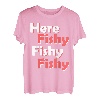 Hier Fishy Fishy Fishy Fishy T-Shirt T-Shirt