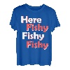 Hier Fishy Fishy Fishy Fishy T-Shirt T-Shirt