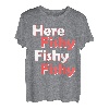 Hier Fishy Fishy Fishy Fishy T-Shirt T-Shirt