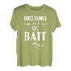 Lustiges Angelwort-T-Shirt  Good Things Come To Those Who Bait  T-Shirt