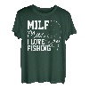 Milf-Mann Ich liebe es, Fische zu angeln T-Shirt