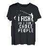 I Fish So I Don't Choke People Lustige Sprüche Angeln T-Shirt