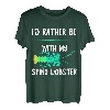Ich wäre lieber bei meinem Langustenhummer, Krebstier-Hummer T-Shirt