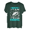 Entschuldigung, ich habe nicht zugehört, ich habe übers Angeln nachgedacht T-Shirt