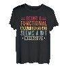 Ein funktioneller Erwachsener zu sein, scheint übermäßig zu sein T-Shirt