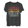 Ein funktioneller Erwachsener zu sein, scheint übermäßig zu sein T-Shirt