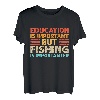 Bildung ist wichtig, aber Angeln ist wichtig T-Shirt