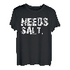 Braucht Salz Ihre Meinung war nicht im Rezept. Lustig T-Shirt