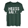 Braucht Salz Ihre Meinung war nicht im Rezept. Lustig T-Shirt