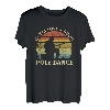 Vintage Gotta Love A Good Pole Dance Funny Angler T-Shirt