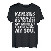 Kajaking Where I Go To Lose Mind And Find My Soul T-Shirt