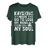 Kajaking Where I Go To Lose Mind And Find My Soul T-Shirt