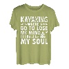 Kajaking Where I Go To Lose Mind And Find My Soul T-Shirt