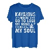 Kajaking Where I Go To Lose Mind And Find My Soul T-Shirt