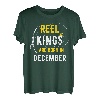 Reel Kings werden im Dezember geboren. Fisherman Birthday T-Shirt