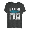I Fish Therefore I Am | Angeln T-Shirt
