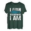 I Fish Therefore I Am | Angeln T-Shirt