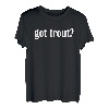 Got Trout? T-Shirt, klassische Passform, Forellenangeln, T-Shirt T-Shirt