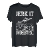 Jerk It Till She Swallows It's A Fishing Thing Fisherman T-Shirt