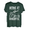 Jerk It Till She Swallows It's A Fishing Thing Fisherman T-Shirt