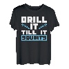 Drill It Till It Spritzt für Eisfischliebhaber T-Shirt