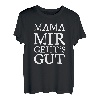 Mama mir gehts Gut Lustiges Geschenk für Mutter T-Shirt