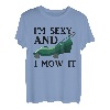 Im Sexy And I Mow It | Landschaftsbau Rasen Mähen T-Shirt