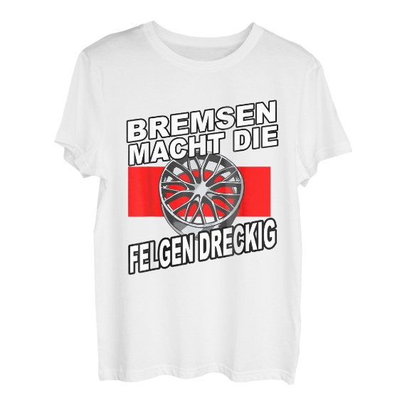 Herren Bremsen Macht Die Felgen Dreckig Auto Tuning Spruch T-Shirt