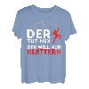DER TUT NIX - DER WILL NUR KLETTERN! BERGSTEIGER & KLETTER T-Shirt