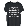 I Don't Always Bird Watch Lustige Vogelbeobachtung T-Shirt