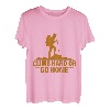 Climb Hard Or Go Home - T-Shirt