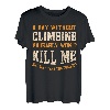 Ein Tag ohne Klettern für Herren Damen Funny Climber T-Shirt