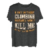 Ein Tag ohne Klettern für Herren Damen Funny Climber T-Shirt