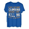 Ein Tag ohne Klettern für Herren Damen Funny Climber T-Shirt